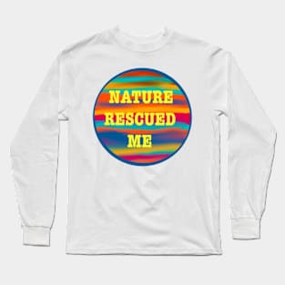 Nature rescued me Long Sleeve T-Shirt